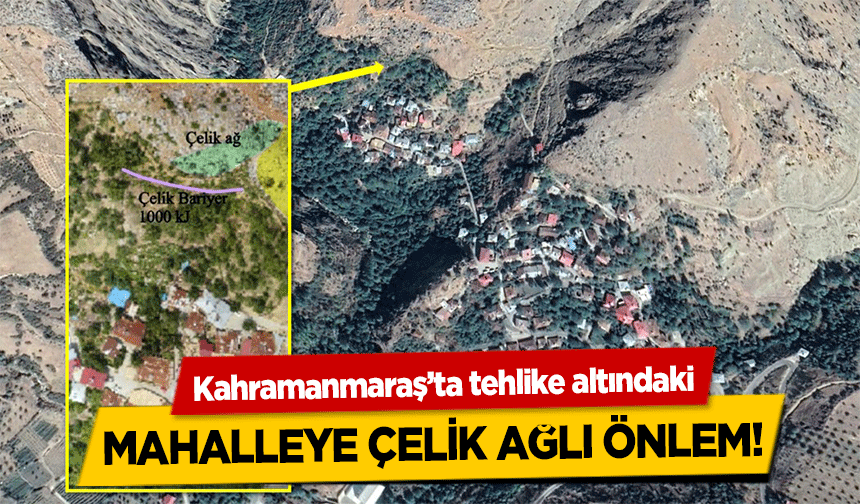 Kahramanmaraş’ta tehlike altındaki mahalleye çelik ağlı önlem!