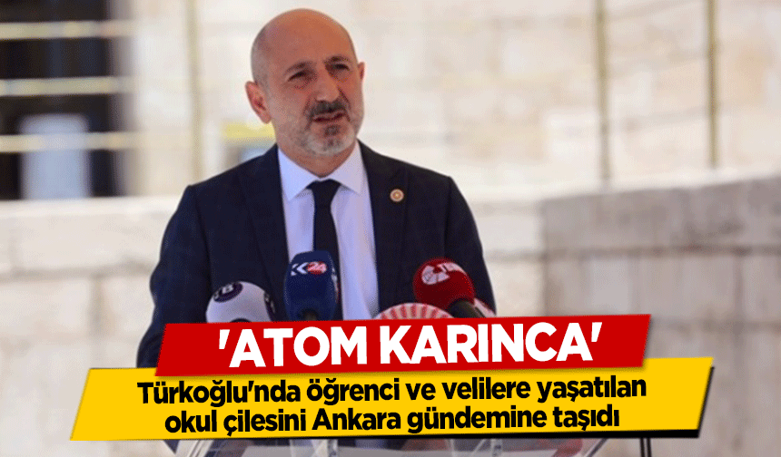 'Atom Karınca', Türkoğlu'nda öğrenci ve velilere yaşatılan okul çilesini Ankara gündemine taşıdı