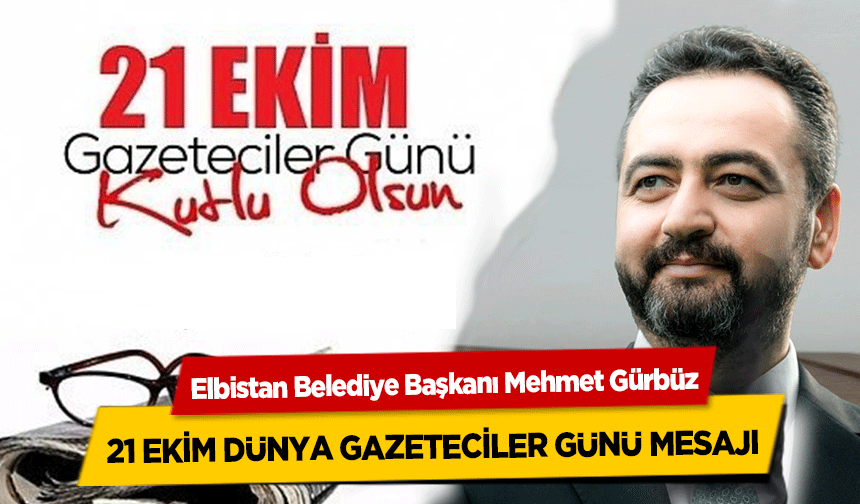 Başkan Gürbüz'den 21 Ekim Dünya Gazeteciler Günü Mesajı