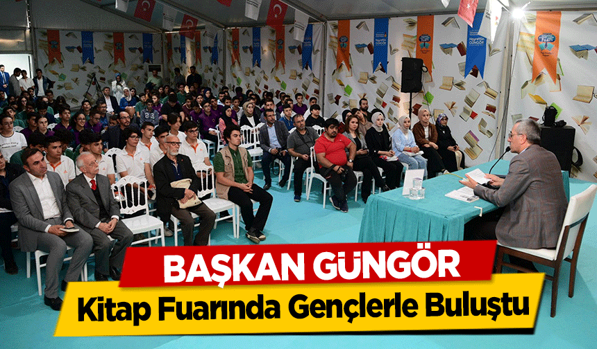 Başkan Güngör, Kitap Fuarında Gençlerle Buluştu