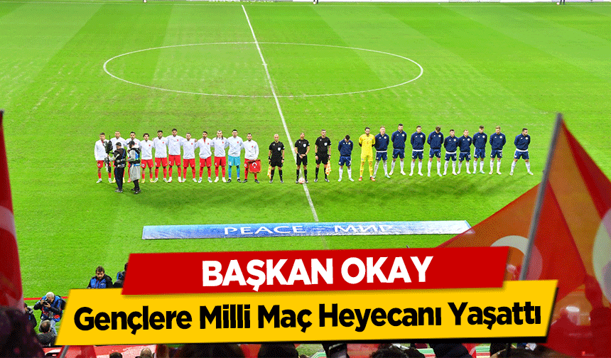 Başkan Okay, Gençlere Milli Maç Heyecanı Yaşattı