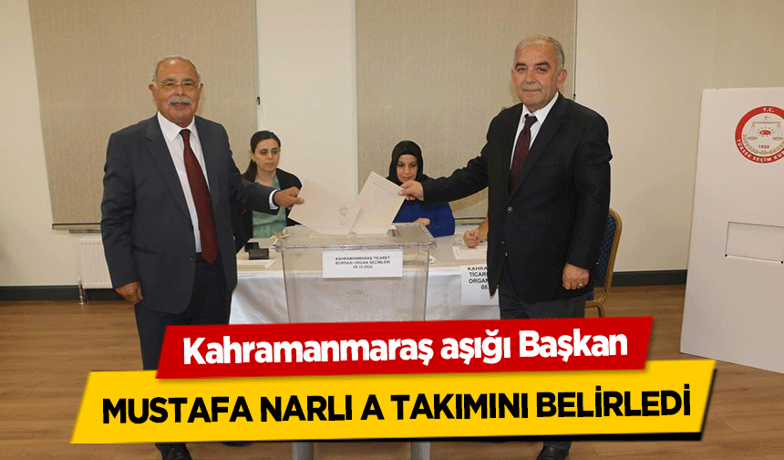 Kahramanmaraş aşığı Başkan Mustafa Narlı A Takımını Belirledi
