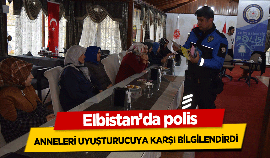 Elbistan’da polis, anneleri uyuşturucuya karşı bilgilendirdi
