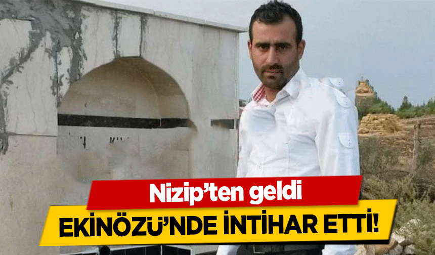 Nizip’ten geldi, Ekinözü’nde İntihar Etti!