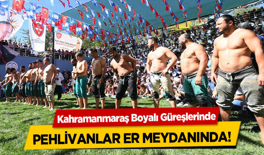 Kahramanmaraş Boyalı Güreşlerinde pehlivanlar er meydanında!    