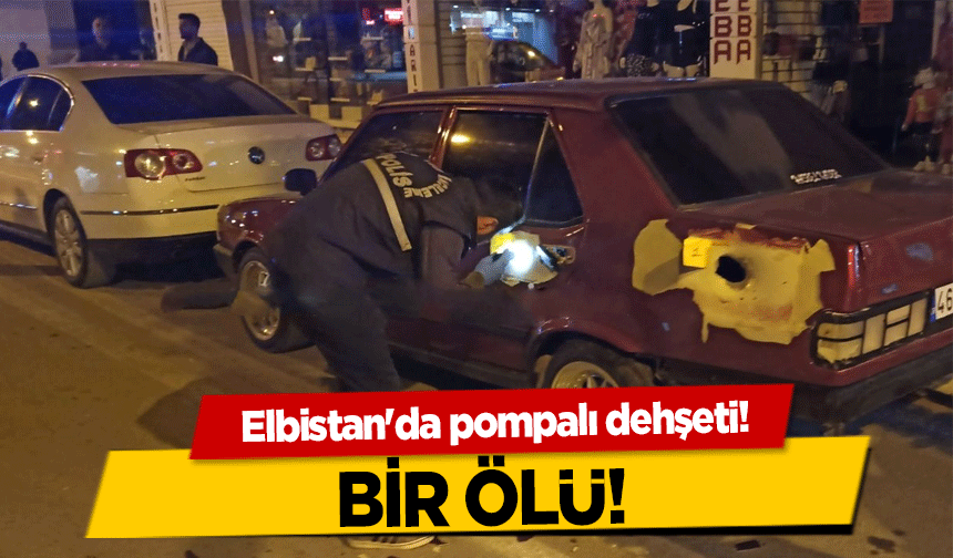 Elbistan'da pompalı dehşeti! Bir ölü!