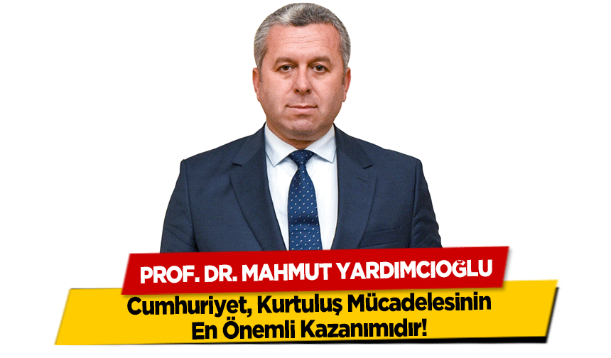 Yardımcıoğlu, Cumhuriyet, Kurtuluş Mücadelesinin En Önemli Kazanımıdır!