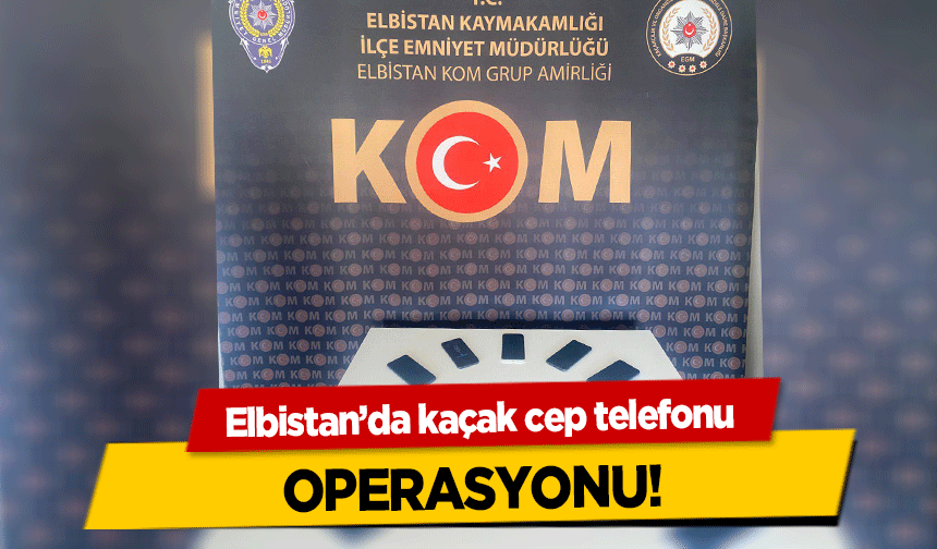 Elbistan’da kaçak cep telefonu operasyonu