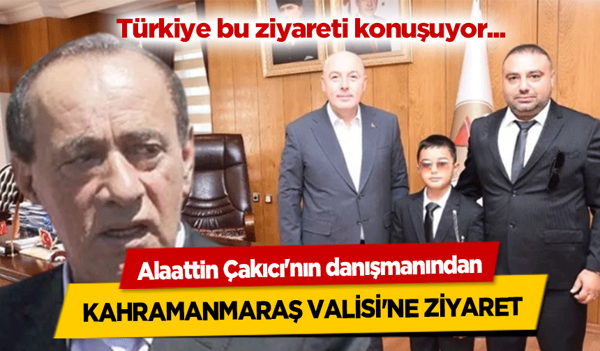 Alaattin Çakıcı'nın danışmanından, Kahramanmaraş Valisi'ne Ziyaret