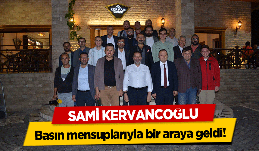 Sami Kervancoğlu Basın Mensuplarıyla Bir Araya Geldi!