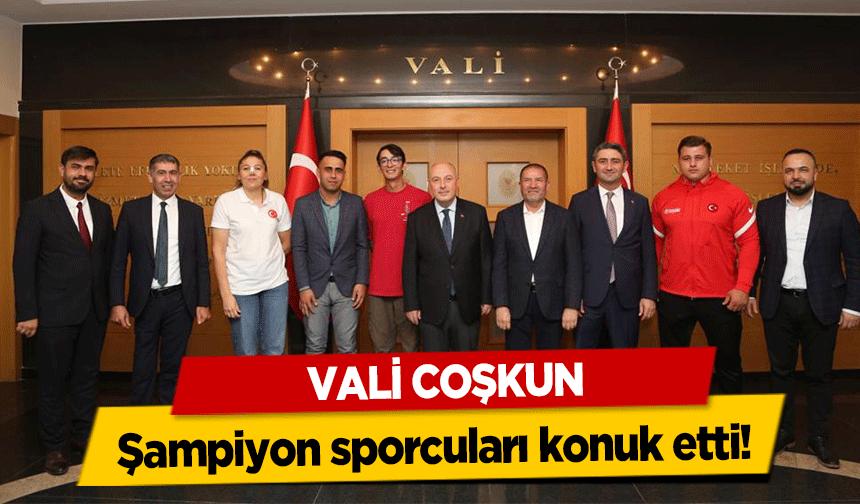 Vali Coşkun şampiyon sporcuları konuk etti!
