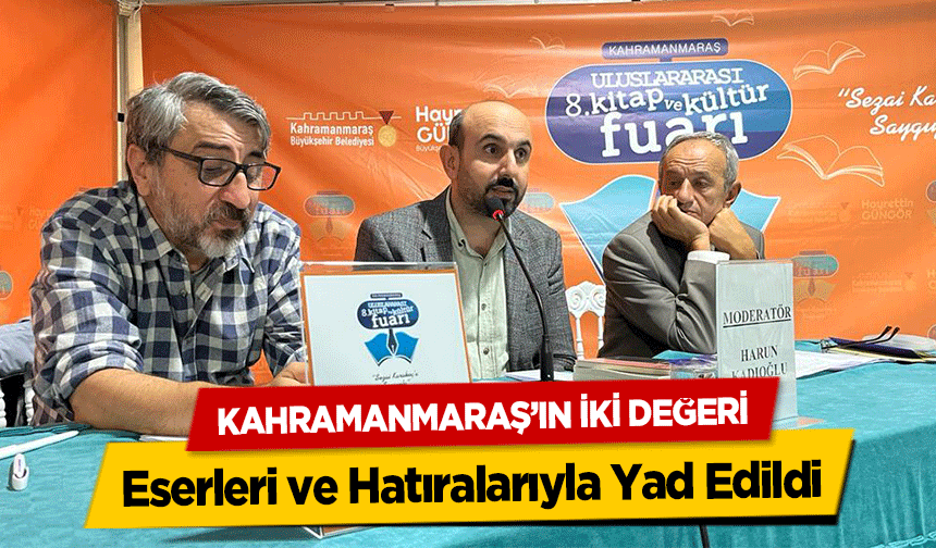Kahramanmaraş’ın İki Değeri Eserleri ve Hatıralarıyla Yad Edildi