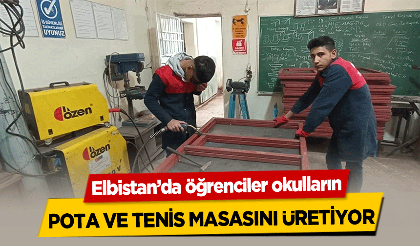 Elbistan’da öğrenciler okulların pota ve tenis masasını üretiyor