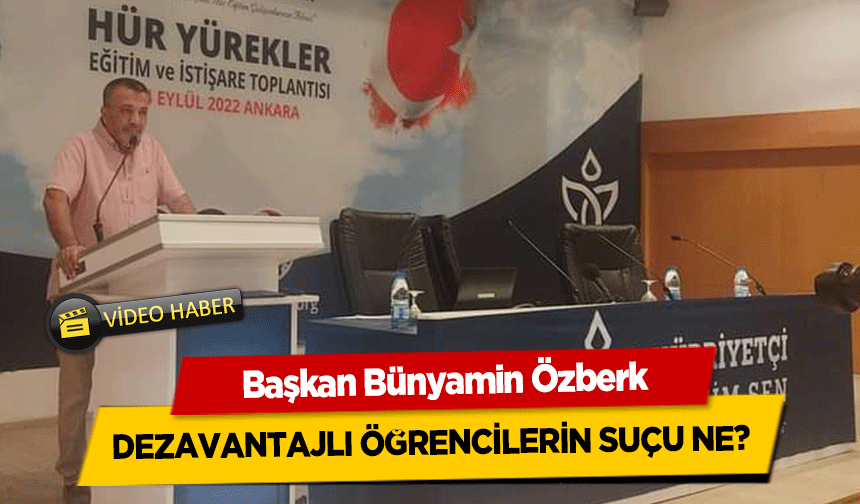 Başkan Bünyamin Özberk, Dezavantajlı Öğrencilerin Suçu Ne?