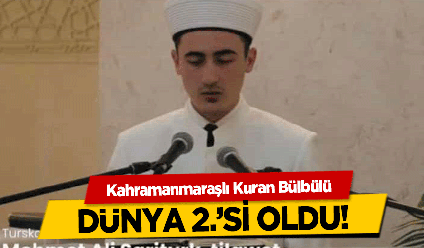 Kahramanmaraşlı Kuran Bülbülü Dünya 2.’si Oldu!