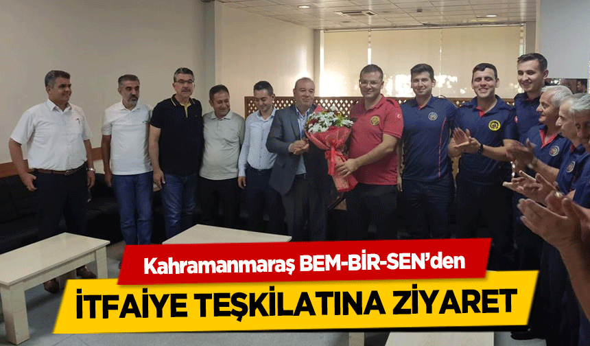 Kahramanmaraş BEM-BİR-SEN’den  itfaiye teşkilatına ziyaret