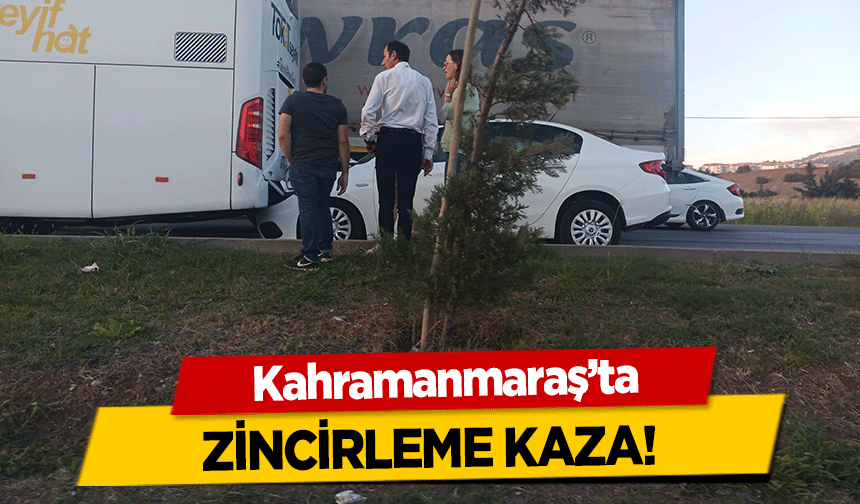 Kahramanmaraş’ta zincirleme kaza!