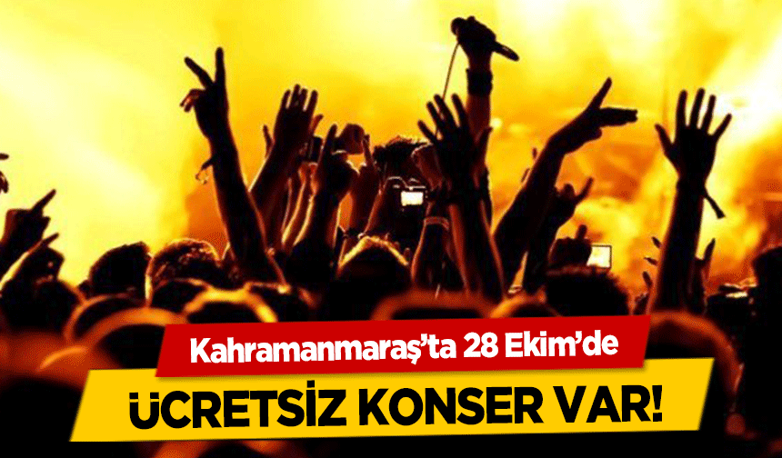 Kahramanmaraş’ta 28 Ekim’de ücretsiz konser var!