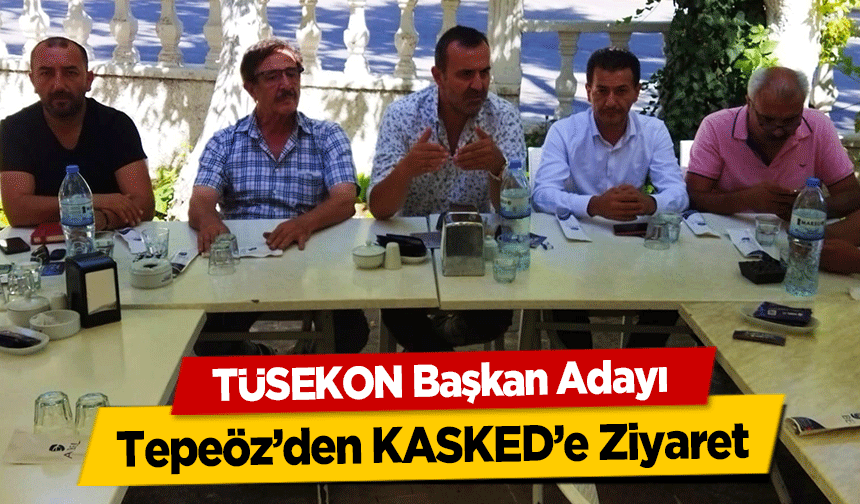 TÜSEKON Başkan Adayı Tepeöz’den KASKED’e Ziyaret