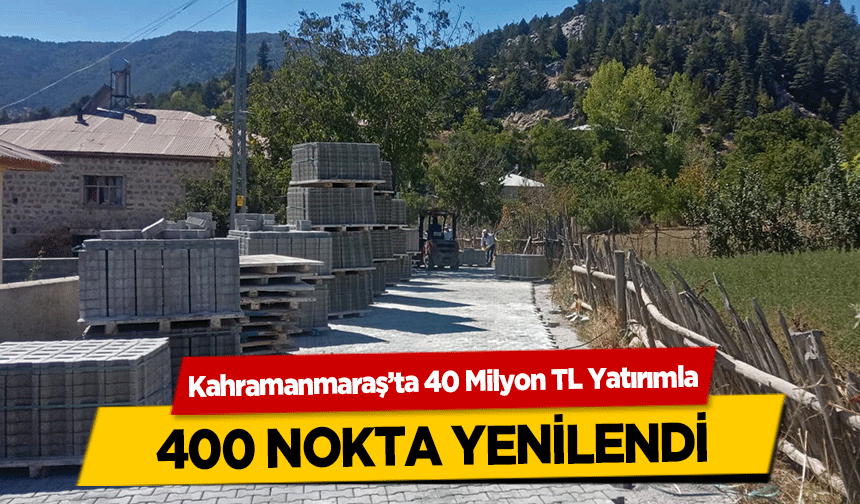 Kahramanmaraş’ta 40 Milyon TL Yatırımla, 400 nokta yenilendi