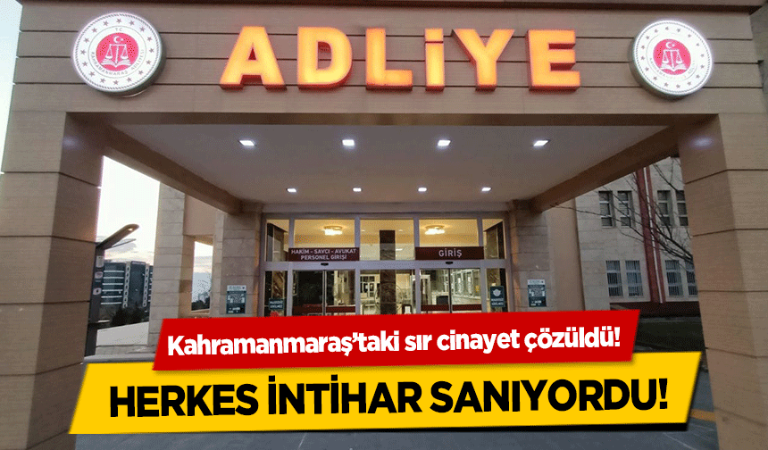 Kahramanmaraş’taki sır cinayet çözüldü! Herkes intihar sanıyordu!