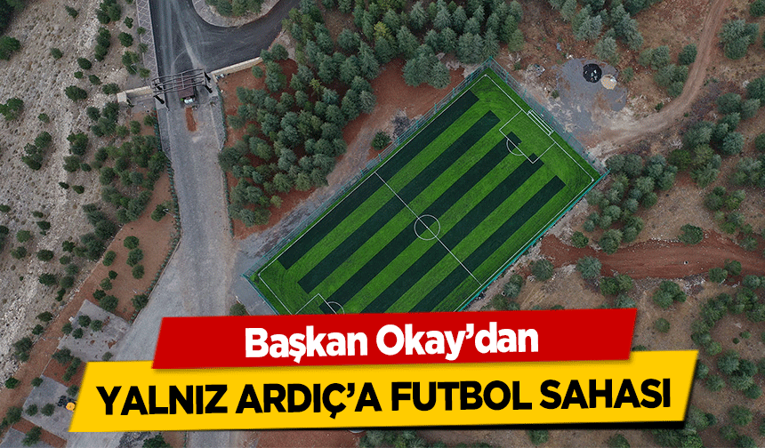 Başkan Okay’dan Yalnız Ardıç’a Futbol Sahası