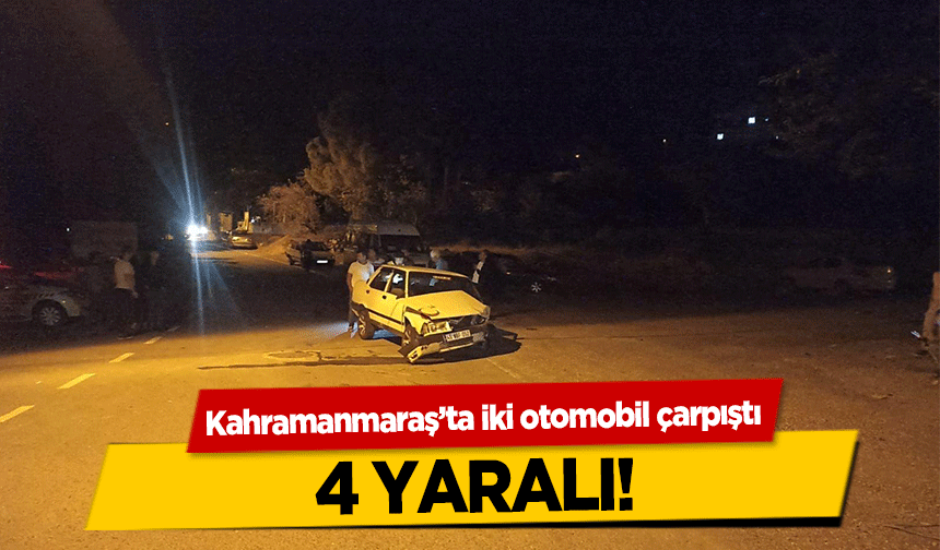 Kahramanmaraş’ta iki otomobil çarpıştı! 4 yaralı