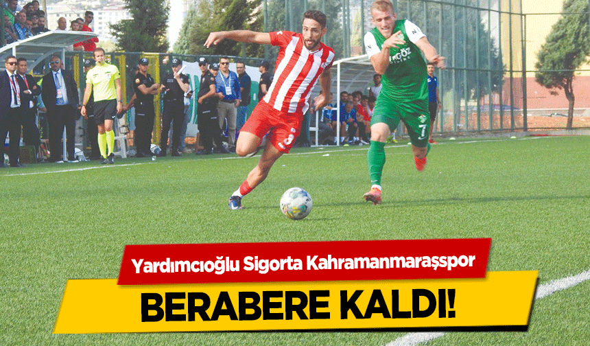 Yardımcıoğlu Sigorta Kahramanmaraşspor berabere kaldı!