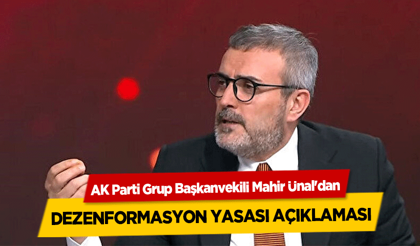 AK Parti Grup Başkanvekili Mahir Ünal'dan dezenformasyon yasası açıklaması