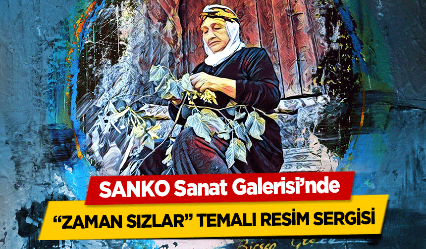SANKO Sanat Galerisi’nde ‘Zaman Sızlar’ Temalı Resim Sergisi