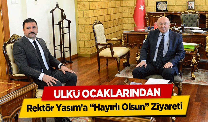 Ülkü Ocaklarından Rektör Yasım’a “Hayırlı Olsun” Ziyareti
