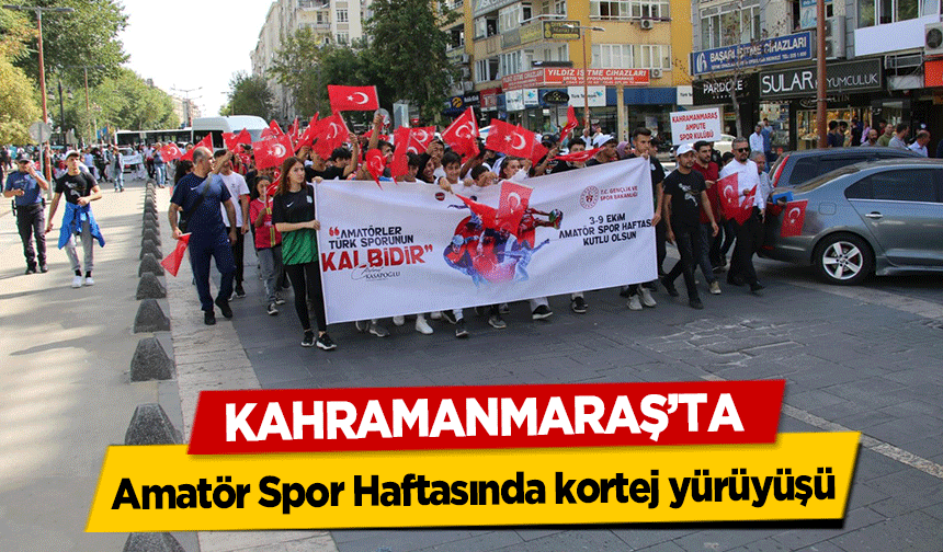 Kahramanmaraş’ta Amatör Spor Haftasında kortej yürüyüşü