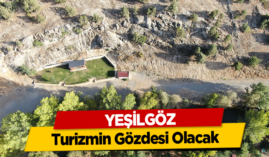 Yeşilgöz, Turizmin Gözdesi Olacak