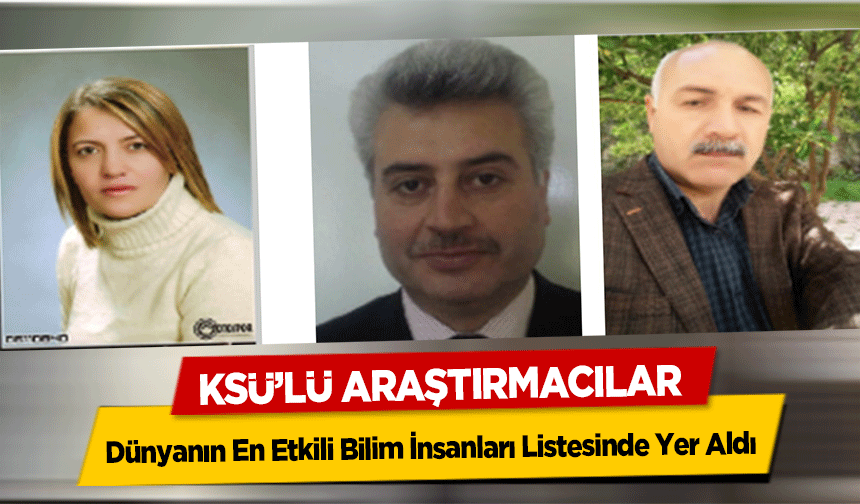 KSÜ’lü Araştırmacılar Dünyanın En Etkili Bilim İnsanları Listesinde Yer Aldı