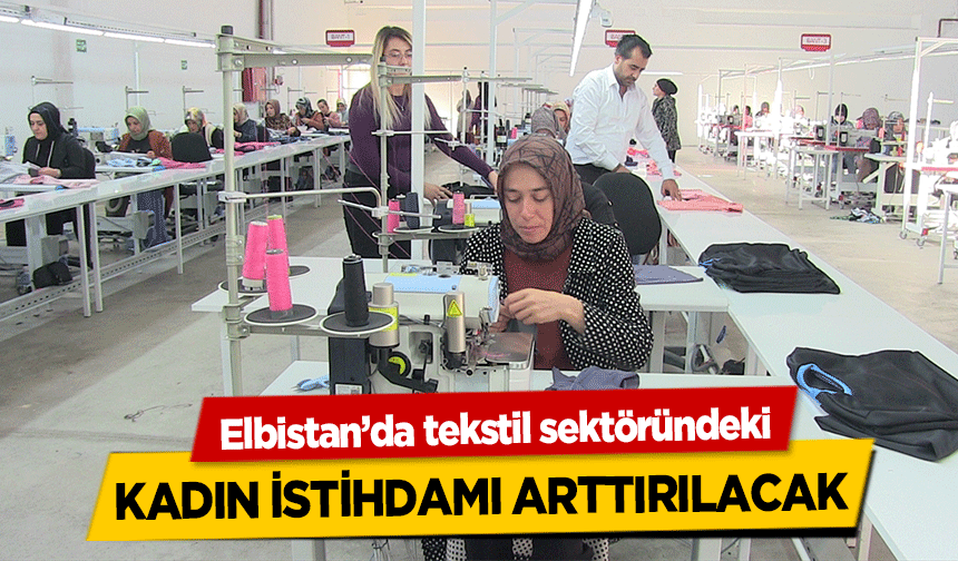 Elbistan’da tekstil sektöründeki kadın istihdamı arttırılacak