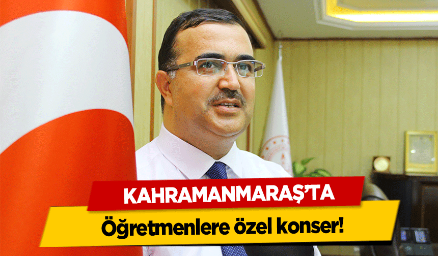 Kahramanmaraş’ta öğretmenlere özel konser!