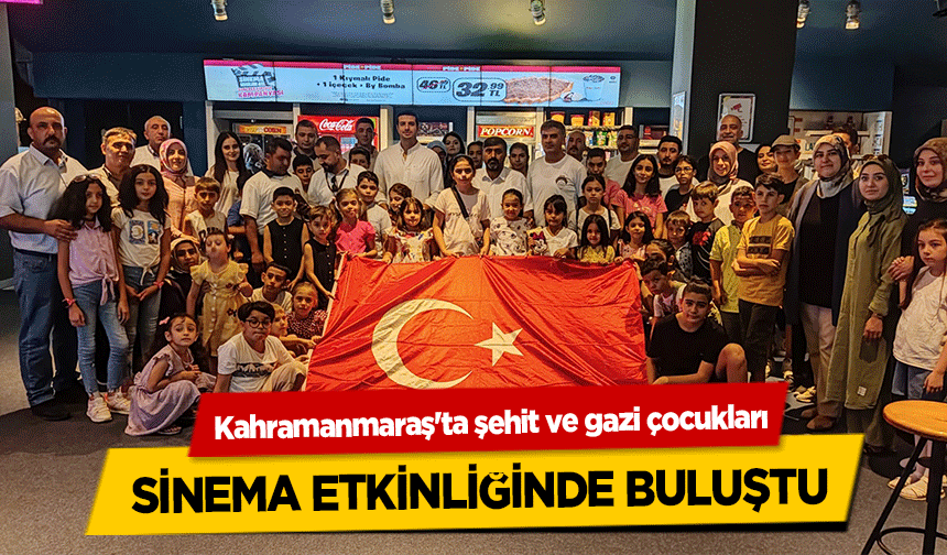 Kahramanmaraş'ta şehit ve gazi çocukları sinema etkinliğinde buluştu