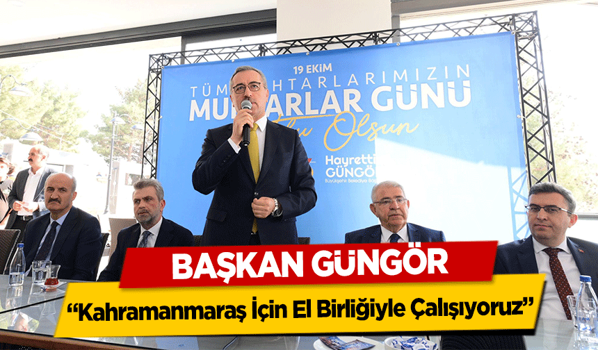 Başkan Güngör, ‘Kahramanmaraş İçin El Birliğiyle Çalışıyoruz’