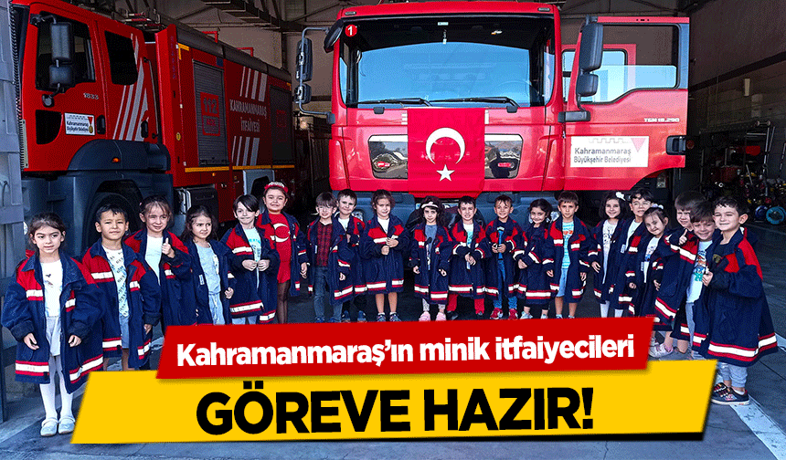 Kahramanmaraş’ın minik itfaiyecileri göreve hazır!