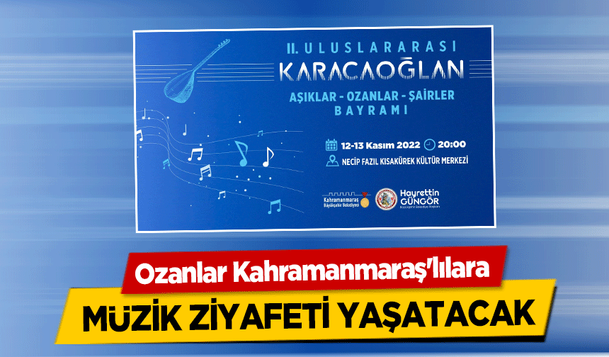 Ozanlar Kahramanmaraş'lılara müzik ziyafeti yaşatacak