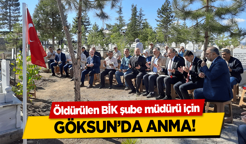 Öldürülen BİK şube müdürü için Göksun’da Anma!