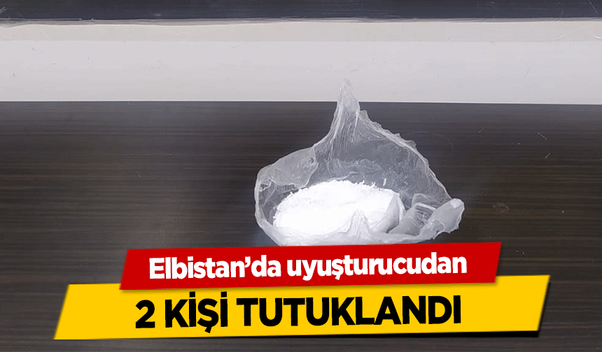 Elbistan’da uyuşturucudan 2 kişi tutuklandı