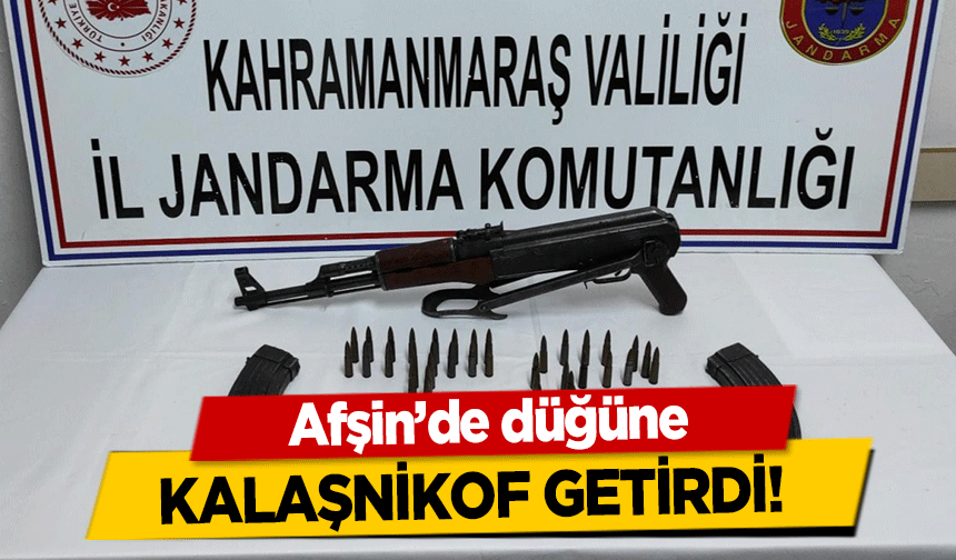 Afşin’de düğüne kalaşnikof getirdi!