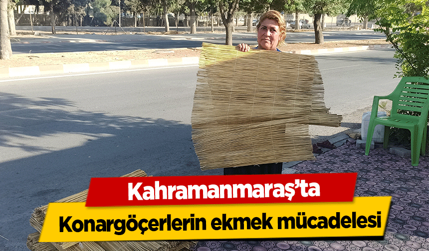 Kahramanmaraş’ta konargöçerlerin ekmek mücadelesi