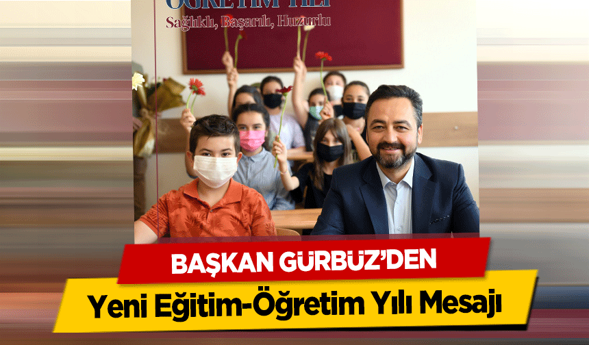 Başkan Gürbüz’den yeni Eğitim-Öğretim Yılı Mesajı