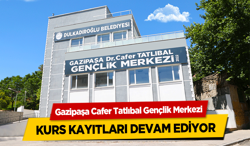 Gazipaşa Cafer Tatlıbal Gençlik Merkezi kurs kayıtları devam ediyor