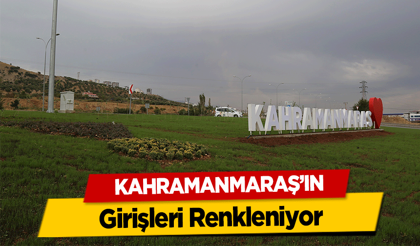Kahramanmaraş’ın Girişleri Renkleniyor