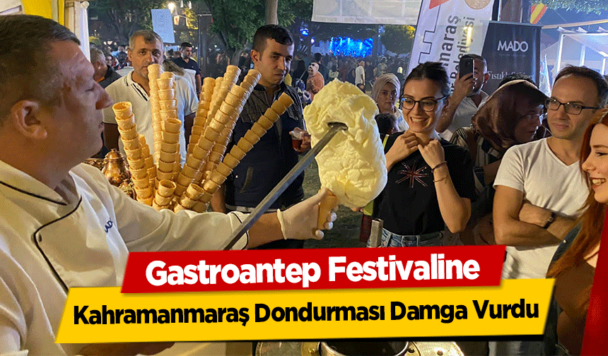 Gastroantep Festivaline Kahramanmaraş Dondurması Damga Vurdu
