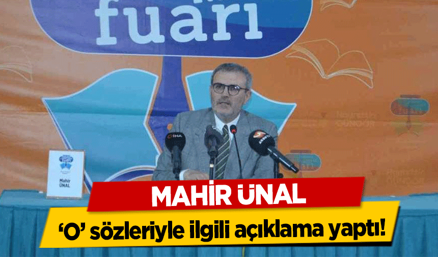 Mahir Ünal, ‘O’ sözleriyle ilgili açıklama yaptı!