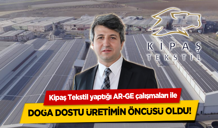 Kipaş Tekstil yaptığı AR-GE çalışmaları ile Doğa Dostu Üretimin Öncüsü Oldu!